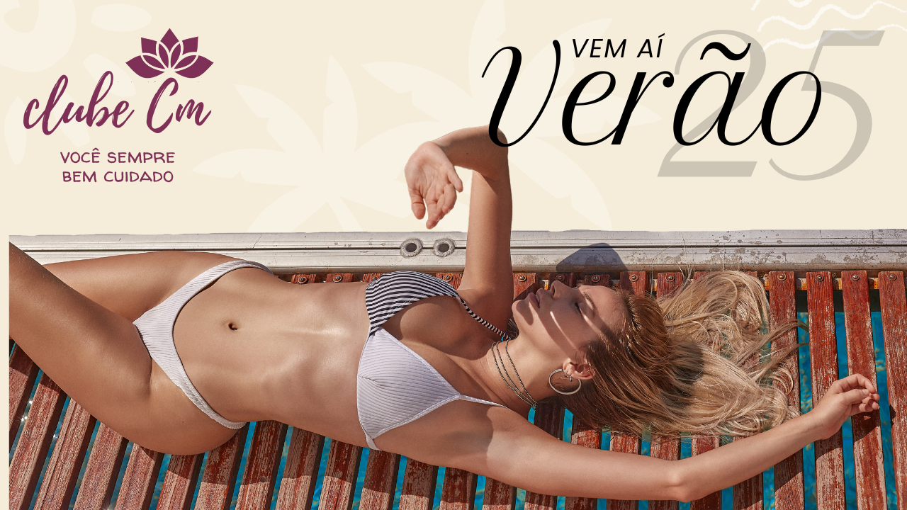Campanha de Verão  - Clube CM, você sempre bem cuidado!